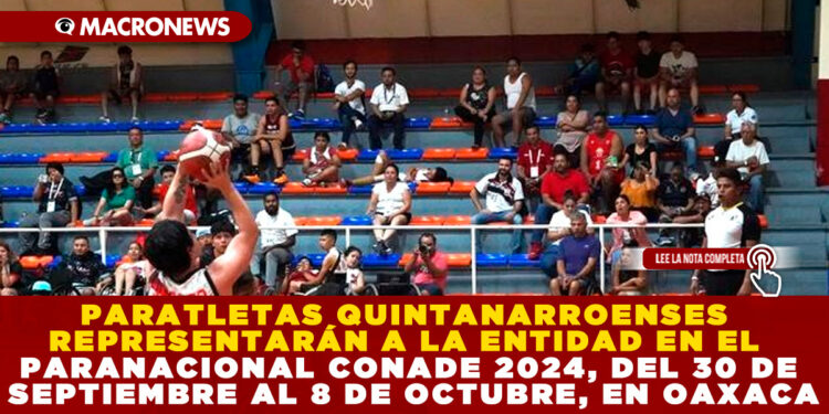 PARATLETAS QUINTANARROENSES REPRESENTARÁN A LA ENTIDAD EN EL PARANACIONAL CONADE 2024, DEL 30 DE SEPTIEMBRE AL 8 DE OCTUBRE, EN OAXACA