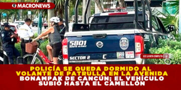 POLICÍA SE QUEDA DORMIDO AL VOLANTE DE PATRULLA EN LA AVENIDA BONAMPAK DE CANCÚN; EL VEHÍCULO SUBIÓ HASTA EL CAMELLÓN