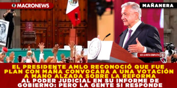 EL PRESIDENTE AMLO RECONOCIÓ QUE FUE PLAN CON MAÑA CONVOCARA A UNA VOTACIÓN A MANO ALZADA SOBRE LA REFORMA AL PODER JUDICIAL EN SU INFORME DE GOBIERNO: PERO LA GENTE SI RESPONDE