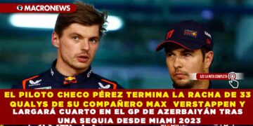 EL PILOTO CHECO PÉREZ TERMINA LA RACHA DE 33 QUALYS DE SU COMPAÑERO MAX VERSTAPPEN Y LARGARÁ CUARTO EN EL GP DE AZERBAIYÁN TRAS UNA SEQUIA DESDE MIAMI 2023