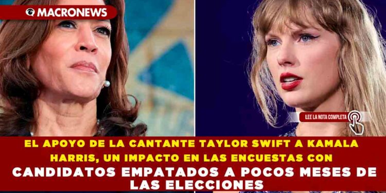 EL APOYO DE LA CANTANTE TAYLOR SWIFT A KAMALA HARRIS, UN IMPACTO EN LAS ENCUESTAS CON CANDIDATOS EMPATADOS A POCOS MESES DE LAS ELECCIONES