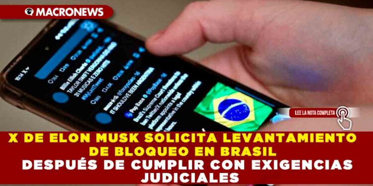 X DE ELON MUSK SOLICITA LEVANTAMIENTO DE BLOQUEO EN BRASIL DESPUÉS DE CUMPLIR CON EXIGENCIAS JUDICIALES