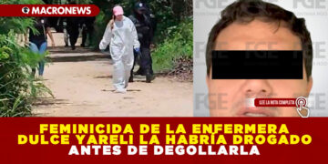 FEMINICIDA DE LA ENFERMERA DULCE YARELI LA HABRÍA DROGADO ANTES DE DEGOLLARLA