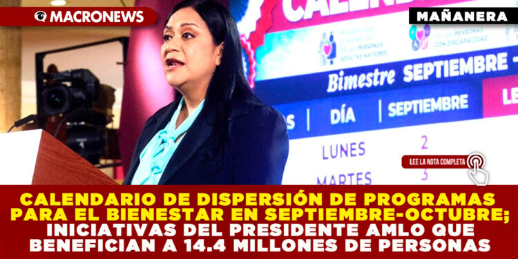 CALENDARIO DE DISPERSIÓN DE PROGRAMAS PARA EL BIENESTAR EN SEPTIEMBRE-OCTUBRE; INICIATIVAS DEL PRESIDENTE AMLO QUE BENEFICIAN A 14.4 MILLONES DE PERSONAS