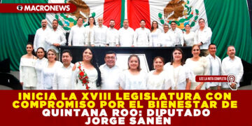 INICIA LA XVIII LEGISLATURA CON COMPROMISO POR EL BIENESTAR DE QUINTANA ROO: DIPUTADO JORGE SANÉN