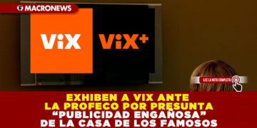 EXHIBEN A LA PLATAFORMA VIX ANTE LA PROFECO POR PRESUNTA PUBLICIDAD ENGAÑOSA EN  LA CASA DE LOS FAMOSOS
