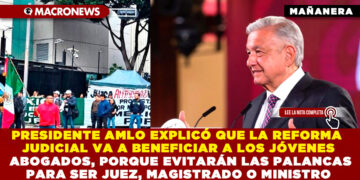 PRESIDENTE AMLO EXPLICÓ QUE LA REFORMA JUDICIAL VA A BENEFICIAR A LOS JÓVENES ABOGADOS, PORQUE EVITARÁN LAS “PALANCAS“PARA SER JUEZ, MAGISTRADO O MINISTRO