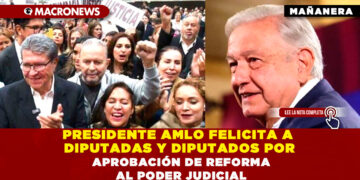 PRESIDENTE AMLO FELICITA A DIPUTADAS Y DIPUTADOS POR APROBACIÓN DE REFORMA AL PODER JUDICIAL