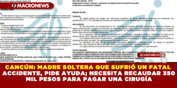 CANCÚN: MADRE SOLTERA QUE SUFRIÓ UN FATAL ACCIDENTE, PIDE AYUDA; NECESITA RECAUDAR 350 MIL PESOS PARA PAGAR UNA CIRUGÍA