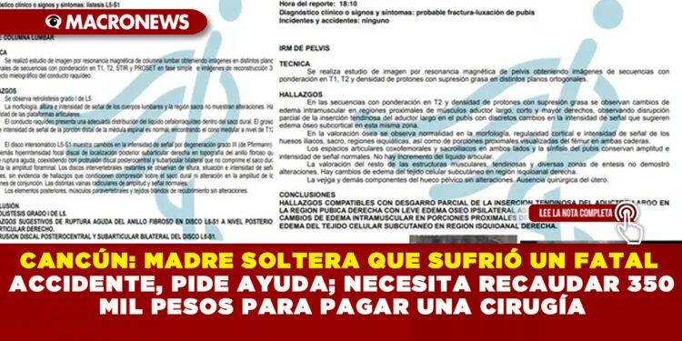 CANCÚN: MADRE SOLTERA QUE SUFRIÓ UN FATAL ACCIDENTE, PIDE AYUDA; NECESITA RECAUDAR 350 MIL PESOS PARA PAGAR UNA CIRUGÍA