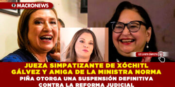 JUEZA SIMPATIZANTE DE XÓCHITL GÁLVEZ Y AMIGA DE LA MINISTRA NORMA PIÑA OTORGA UNA SUSPENSIÓN DEFINITIVA CONTRA LA REFORMA JUDICIAL