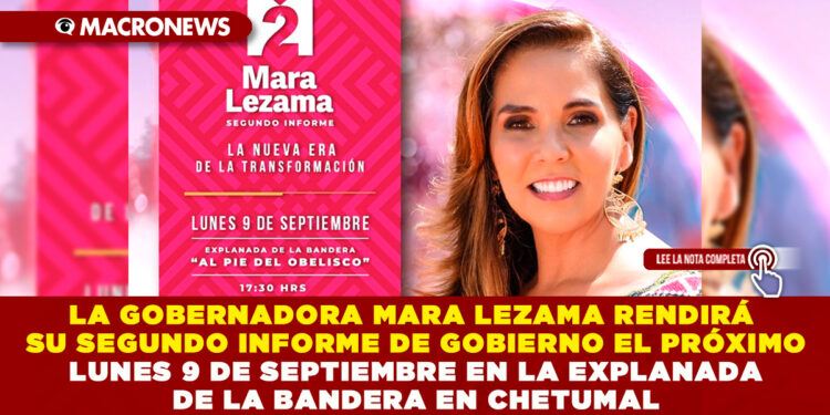 LA GOBERNADORA MARA LEZAMA RENDIRÁ SU SEGUNDO INFORME DE GOBIERNO EL PRÓXIMO LUNES 9 DE SEPTIEMBRE EN LA EXPLANADA DE LA BANDERA EN CHETUMAL