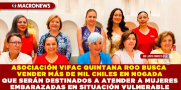 ASOCIACIÓN VIFAC QUINTANA ROO BUSCA VENDER MÁS DE MIL CHILES EN NOGADA QUE SERÁN DESTINADOS A ATENDER A MUJERES EMBARAZADAS EN SITUACIÓN VULNERABLE
