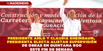 PRESIDENTE AMLO Y CLAUDIA SHEINBAUM, PRESIDENTA ELECTA ALISTAN SUPERVISIÓN DE OBRAS EN QUINTANA ROO ESTE FIN DE SEMANA