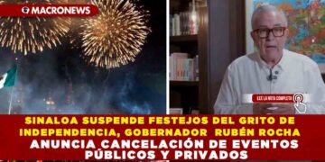 SINALOA SUSPENDE FESTEJOS DEL GRITO DE INDEPENDENCIA, GOBERNADOR RUBÉN ROCHA ANUNCIA CANCELACIÓN DE EVENTOS PÚBLICOS Y PRIVADOS