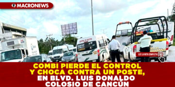 COMBI PIERDE EL CONTROL Y CHOCA CONTRA UN POSTE, EN BLVD. LUIS DONALDO COLOSIO DE CANCÚN
