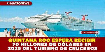 QUINTANA ROO ESPERA RECIBIR 70 MILLONES DE DÓLARES EN 2025 DEL TURISMO DE CRUCEROS