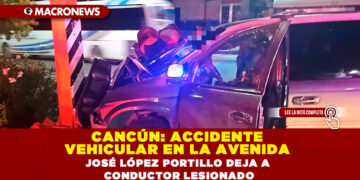 CANCÚN: ACCIDENTE VEHICULAR EN LA AVENIDA JOSÉ LÓPEZ PORTILLO DEJA A CONDUCTOR LESIONADO