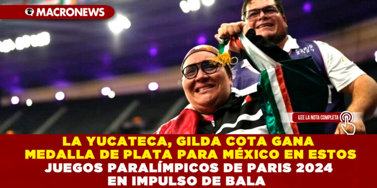 LA YUCATECA, GILDA COTA GANA MEDALLA DE PLATA PARA MÉXICO EN ESTOS JUEGOS PARALÍMPICOS DE PARIS 2024 EN IMPULSO DE BALA
