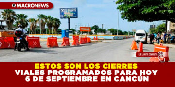 ESTOS SON LOS CIERRES VIALES PROGRAMADOS PARA HOY 6 DE SEPTIEMBRE EN CANCÚN