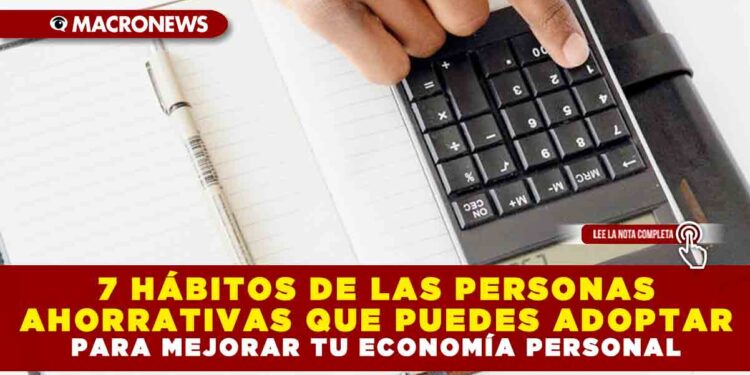7 HÁBITOS DE LAS PERSONAS AHORRATIVAS QUE PUEDES ADOPTAR PARA MEJORAR TU ECONOMÍA PERSONAL