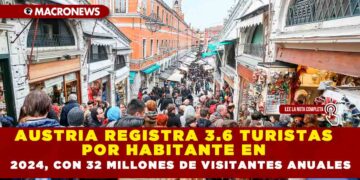 AUSTRIA REGISTRA 3.6 TURISTAS POR HABITANTE EN 2024, CON 32 MILLONES DE VISITANTES ANUALES