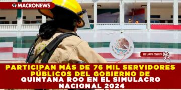 PARTICIPAN MÁS DE 76 MIL SERVIDORES PÚBLICOS DEL GOBIERNO DE QUINTANA ROO EN EL SIMULACRO NACIONAL 2024