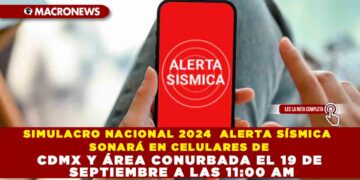 SIMULACRO NACIONAL 2024 ALERTA SÍSMICA SONARÁ EN CELULARES DE CDMX Y ÁREA CONURBADA EL 19 DE SEPTIEMBRE A LAS 11:00 AM