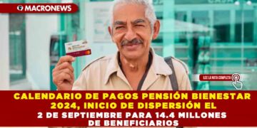 CALENDARIO DE PAGOS PENSIÓN BIENESTAR 2024, INICIO DE DISPERSIÓN EL 2 DE SEPTIEMBRE PARA 14.4 MILLONES DE BENEFICIARIOS