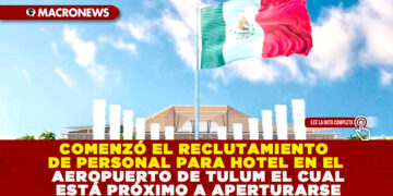 COMENZÓ EL RECLUTAMIENTO DE PERSONAL PARA HOTEL EN EL AEROPUERTO DE TULUM EL CUAL ESTÁ PRÓXIMO A APERTURARSE