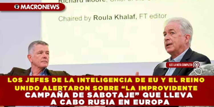 LOS JEFES DE LA INTELIGENCIA DE EU Y EL REINO UNIDO ALERTARON SOBRE “LA IMPROVIDENTE CAMPAÑA DE SABOTAJE” QUE LLEVA A CABO RUSIA EN EUROPA