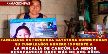 FAMILIARES DE FERNANDA CAYETANA CONMEMORAN SU CUMPLEAÑOS NÚMERO 15 FRENTE A LA FISCALÍA DE CANCÚN, LA MENOR DESAPARECIÓ HACE MÁS DE DOS AÑOS