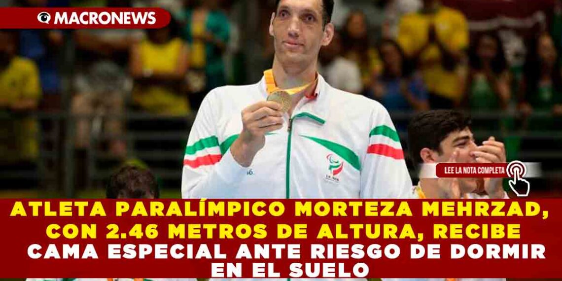 ATLETA PARALÍMPICO MORTEZA MEHRZAD, CON 2.46 METROS DE ALTURA, RECIBE CAMA ESPECIAL ANTE RIESGO DE DORMIR EN EL SUELO