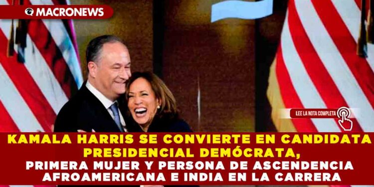 KAMALA HARRIS SE CONVIERTE EN CANDIDATA PRESIDENCIAL DEMÓCRATA, PRIMERA MUJER Y PERSONA DE ASCENDENCIA AFROAMERICANA E INDIA EN LA CARRERA