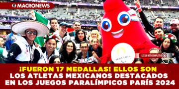 ¡FUERON 17 MEDALLAS! ELLOS SON LOS ATLETAS MEXICANOS DESTACADOS EN LOS JUEGOS PARALÍMPICOS PARÍS 2024