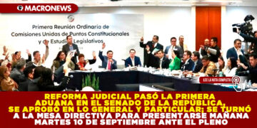 REFORMA JUDICIAL PASÓ LA PRIMERA ADUANA EN EL SENADO DE LA REPÚBLICA, SE APROBÓ EN LO GENERAL Y PARTICULAR; SE TURNÓ A LA MESA DIRECTIVA PARA PRESENTARSE MAÑANA MARTES 10 DE SEPTIEMBRE ANTE EL PLENO