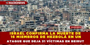 ISRAEL CONFIRMA LA MUERTE DE 16 MIEMBROS DE HEZBOLÁ EN UN ATAQUE QUE DEJA 31 VÍCTIMAS EN BEIRUT