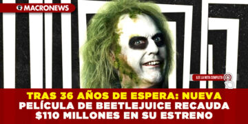 TRAS 36 AÑOS DE ESPERA: NUEVA PELÍCULA DE BEETLEJUICE RECAUDA $110 MILLONES EN SU ESTRENO