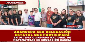 ABANDERA SEQ DELEGACIÓN ESTATAL QUE PARTICIPARÁ EN OCTAVA OLIMPIADA NACIONAL DE MATEMÁTICAS EN EDUCACIÓN BÁSICA