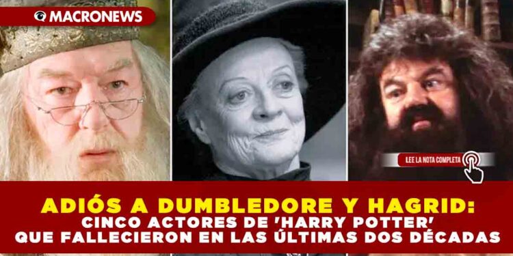 ADIÓS A DUMBLEDORE Y HAGRID: CINCO ACTORES DE ‘HARRY POTTER’ QUE FALLECIERON EN LAS ÚLTIMAS DOS DÉCADAS