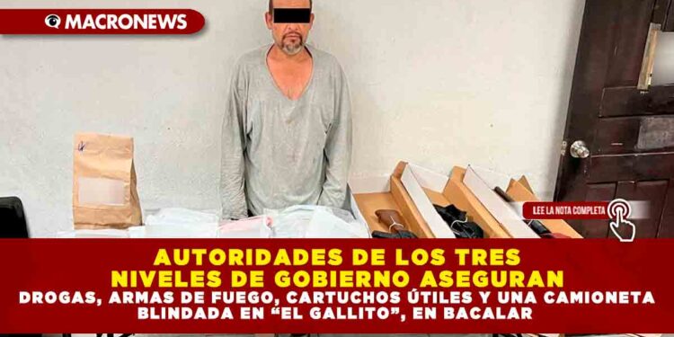 AUTORIDADES DE LOS TRES NIVELES DE GOBIERNO ASEGURAN DROGAS, ARMAS DE FUEGO, CARTUCHOS ÚTILES Y UNA CAMIONETA BLINDADA EN “EL GALLITO”, EN BACALAR