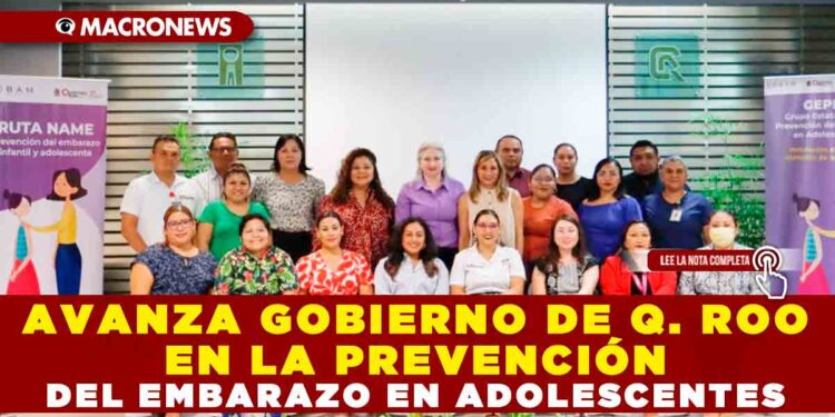 AVANZA GOBIERNO DE QUINTANA ROO EN LA PREVENCIÓN DEL EMBARAZO EN ADOLESCENTES