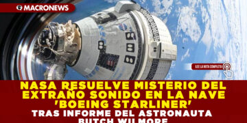 NASA RESUELVE MISTERIO DEL EXTRAÑO SONIDO EN LA NAVE ‘BOEING STARLINER’ TRAS INFORME DEL ASTRONAUTA BUTCH WILMORE