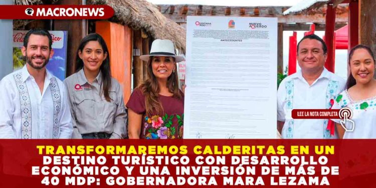 TRANSFORMAREMOS CALDERITAS EN UN DESTINO TURÍSTICO CON DESARROLLO ECONÓMICO Y UNA INVERSIÓN DE MÁS DE 40 MDP: GOBERNADORA MARA LEZAMA