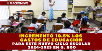 Incrementó 10.5% los gastos de educación para este nuevo ciclo escolar 2024-2025 en Q. Roo