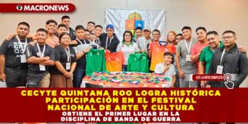 CECYTE QUINTANA ROO LOGRA HISTÓRICA PARTICIPACIÓN EN EL FESTIVAL NACIONAL DE ARTE Y CULTURA OBTIENE EL PRIMER LUGAR EN LA DISCIPLINA DE BANDA DE GUERRA