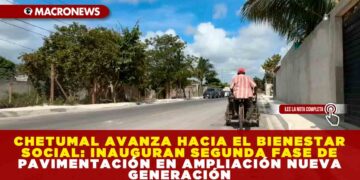CHETUMAL AVANZA HACIA EL BIENESTAR SOCIAL: INAUGURAN SEGUNDA FASE DE PAVIMENTACIÓN EN AMPLIACIÓN NUEVA GENERACIÓN