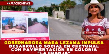 GOBERNADORA MARA LEZAMA IMPULSA DESARROLLO SOCIAL EN CHETUMAL CON PAVIMENTACIÓN EN COLONIA «LA FRANJA»