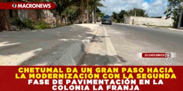 CHETUMAL DA UN GRAN PASO HACIA LA MODERNIZACIÓN CON LA SEGUNDA FASE DE PAVIMENTACIÓN EN LA COLONIA LA FRANJA