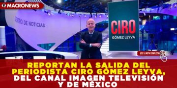 REPORTAN LA SALIDA DEL PERIODISTA CIRO GÓMEZ LEYVA, DEL CANAL IMAGEN TELEVISIÓN Y DE MÉXICO